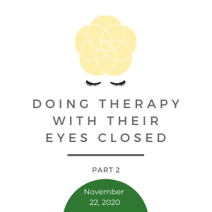 Doing Therapy with Their Eyes Closed - Part 2