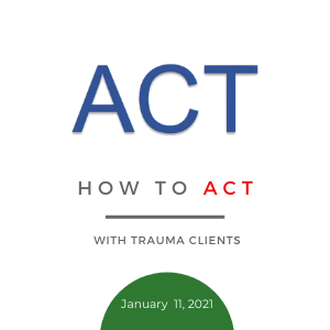 How to ACT with Trauma Clients